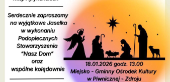 Stowarzyszenie "Nasz Dom" serdecznie zaprasza na wyjątkowe Jasełka godz. 13:00 w MGOK