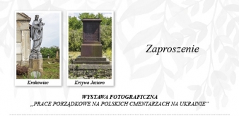 Zaproszenie. Wystawa fotograficzna „Prace porządkowe na Polskich cmentarzach na Ukrainie”