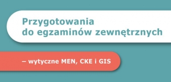 Przygotowania do egzamin&oacute;w zewnętrznych &ndash; wytyczne MEN, CKE i GIS
