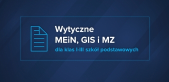Wytyczne MEiN, MZ i GIS dla klas 1-3 szk&oacute;ł podstawowych