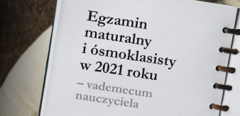 Egzamin maturalny i &oacute;smoklasisty w 2021 roku &ndash; vademecum nauczyciela