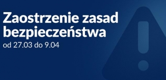 Zaostrzenie zasad bezpieczeństwa od 27.03.2021 do 09.04.2021 r.