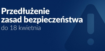 Przedłużenie zasad bezpieczeństwa do 18.04.2021 r.