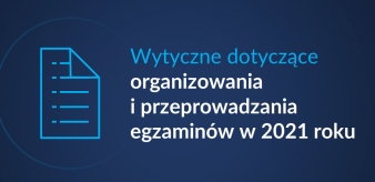 Wytyczne CKE, MEiN i GIS dotyczące organizowania i przeprowadzania egzaminów w 2021 r.