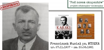 "Pod nosem okupant&oacute;w". Franciszek Musiał ps. "Myszka" ur. 27.11.1907 - zm. 30.06.1981