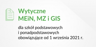 Wytyczne MEiN, MZ i GIS dla szkół podstawowych i ponadpodstawowych obowiązujące od 1 września 2021 r.