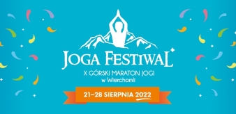 Joga Festiwal. X G&oacute;rski Maraton Jogi w Wierchomli 21-28.08.2022 r. pomysł na niezapomniane holistyczne, inspirujące wakacje