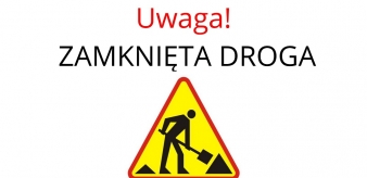 UWAGA! Droga Łazy - Piwowary całkowicie zamknięta od dnia 02.11.2022 r.