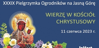 XXXIX Ogólnopolska Pielgrzymka Ogrodników na Jasną Górę 11.06.2023 r.