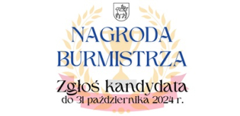 NAGRODA BURMISTRZA. Zgłoś kandydata do 31 października 2024 r. Kategoria: nauka, sport, kultura, przedsiębiorczość