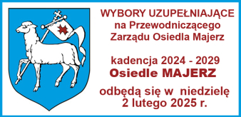 Wybory Uzupełniające na Przewodniczącego Zarządu Osiedla Majerz niedziela 2 lutego 2025 r.