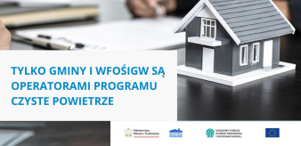 UWAGA! Tylko gminy i WFOŚiGW są operatorami programu Czyste Powietrze