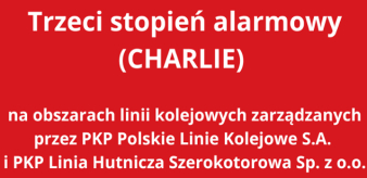 Trzeci stopień alarmowy (CHARLIE) na obszarach linii kolejowych zarządzanych przez PKP Polskie Linie Kolejowe S.A. i PKP Linia Hutnicza Szerokotorowa Sp. z o.o.